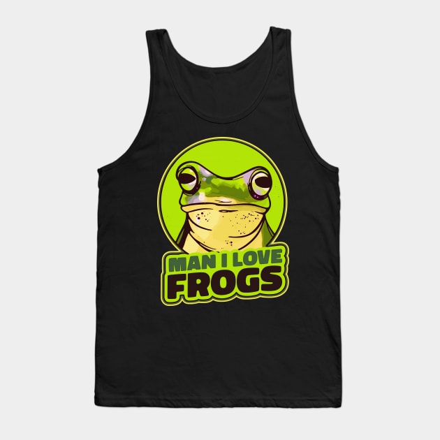 Man I love frogs is a funny saying for frog and amphibian lovers Tank Top by masterpiecesai